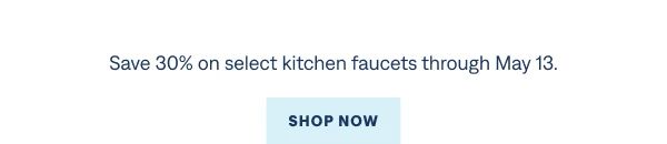 Save 30% on select kitchen faucets through May 13.