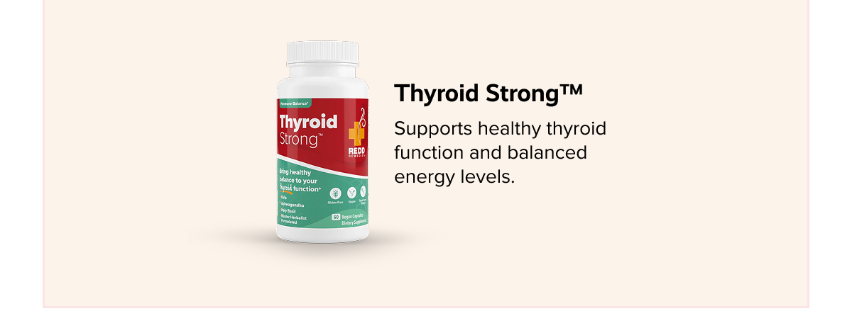 Thyroid Strong™ | Supports healthy thyroid function and balanced energy levels.