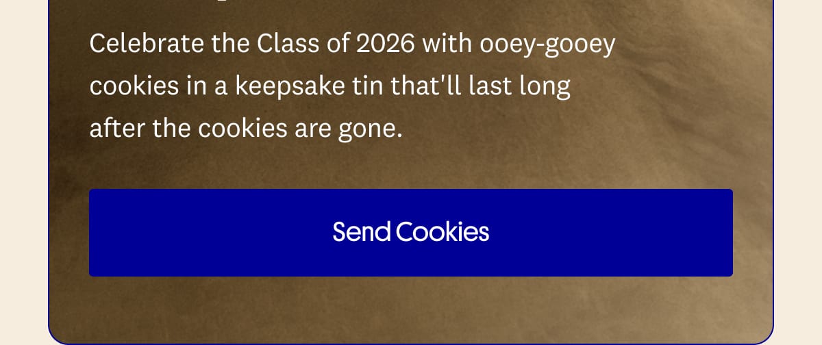 Celebrate the Class of 2026 | Send Cookies →