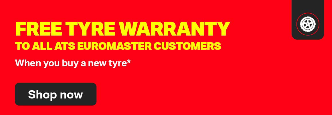 FREE TYRE WARRANTY TO ALL ATS EUROMASTER CUSTOMERS WHEN YOU BUY A NEW TYRE* 