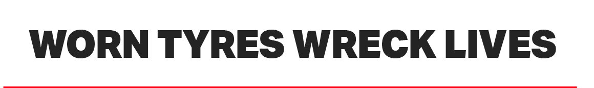 WORN TYRES WRECK LIVES