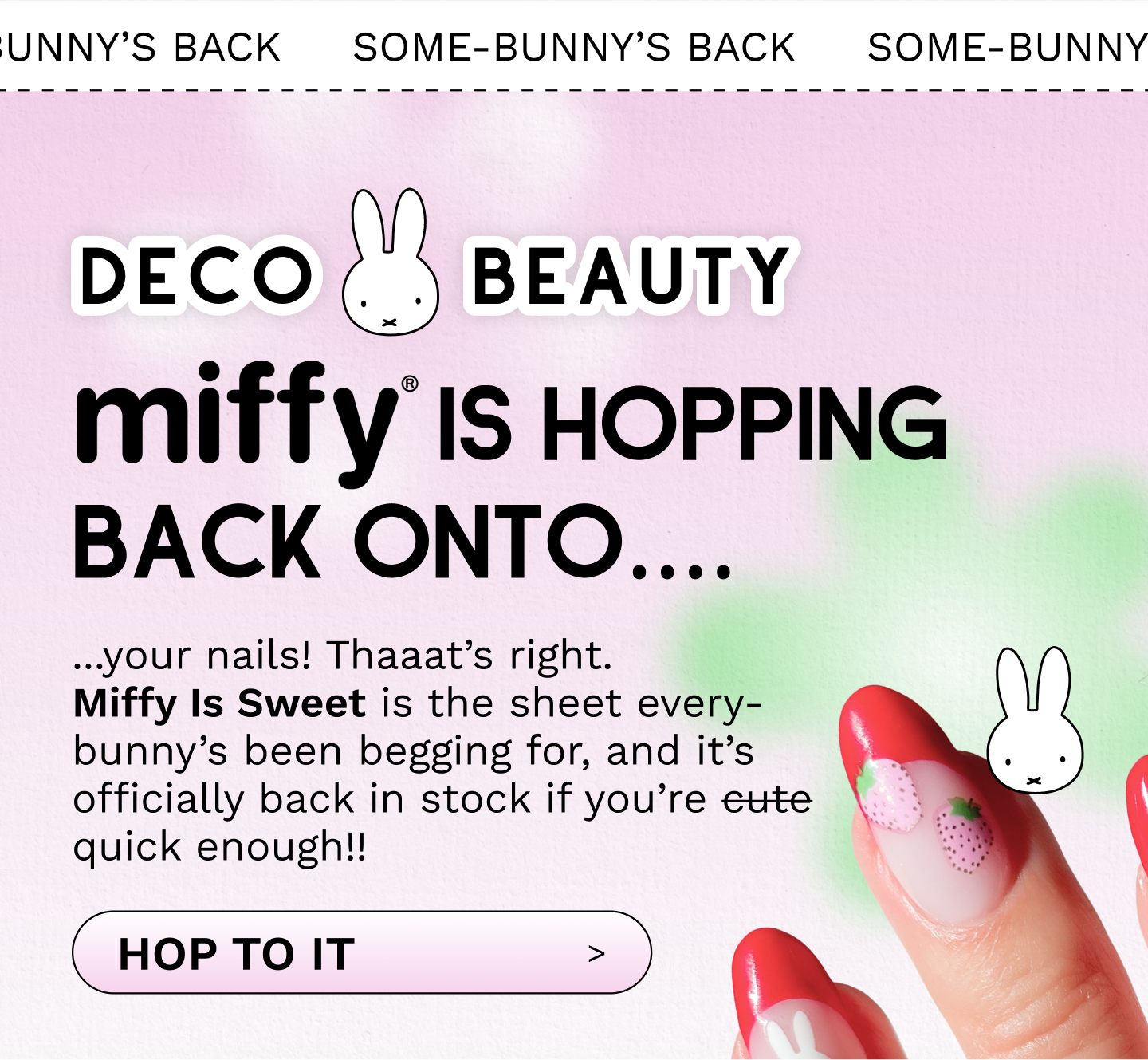 ...your nails! Thaaat’s right.  Miffy Is Sweet is the sheet every-bunny’s been begging for, and it’s officially back in stock if you’re cute quick enough!!