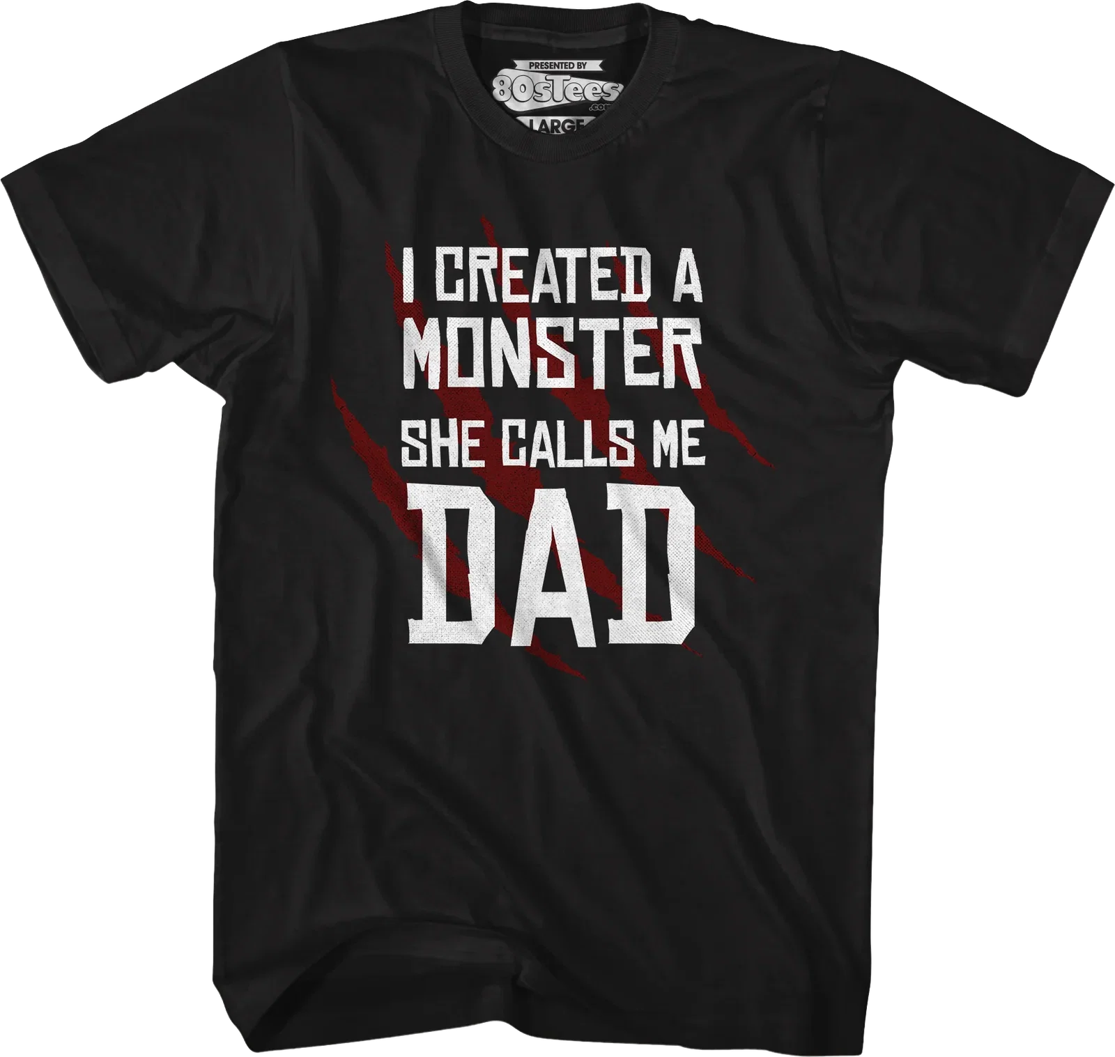 I Created A Monster She Calls Me Dad T-Shirt