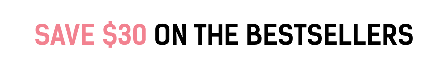 Save $30 on the Bestsellers