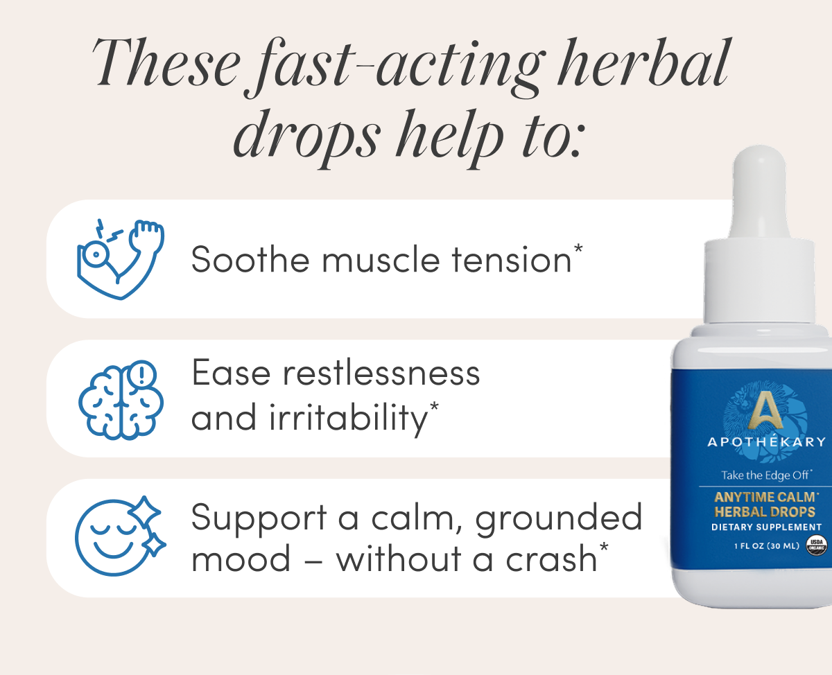 These fast-acting herbal drops help to: Soothe muscle tension* | Ease restlessness and irritability* | Support a calm, grounded mood – without a crash*
