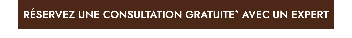 Réservez une consultation gratuite* avec un expert