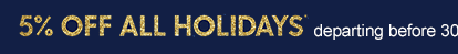 5% OFF ALL HOLIDAYS