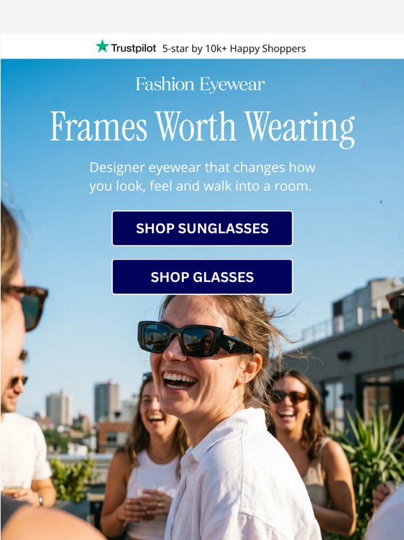 Find designer frames that feel effortless, confident and wearable every day.