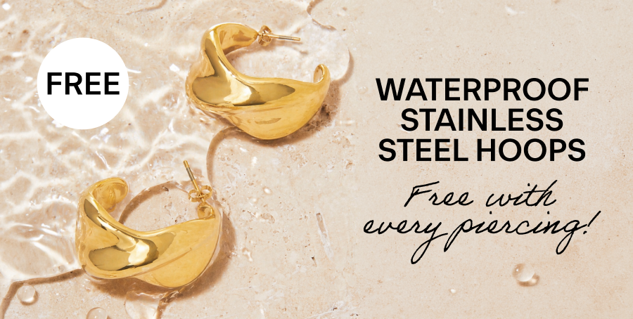 Complimentary waterproof hoops with every free* piercing done in-store.