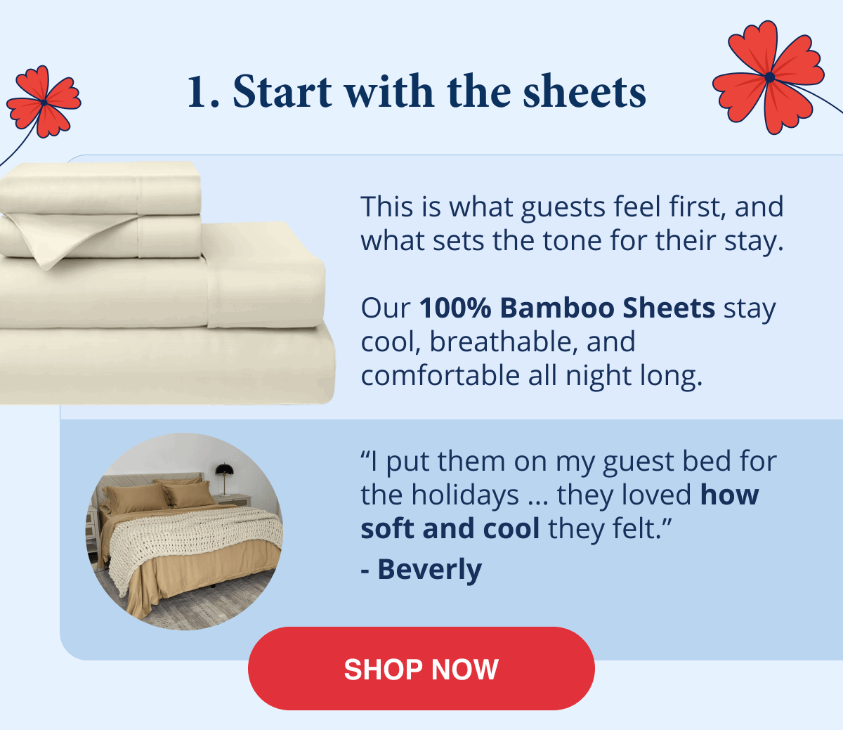 1. Start with the sheets - 100% bamboo sheets stay cool, breathable, and comfortable