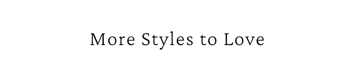 More Styles to Love