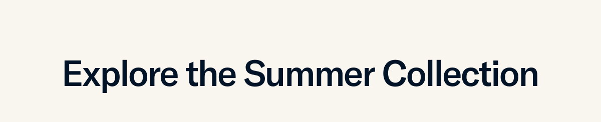 Explore the Summer Collection