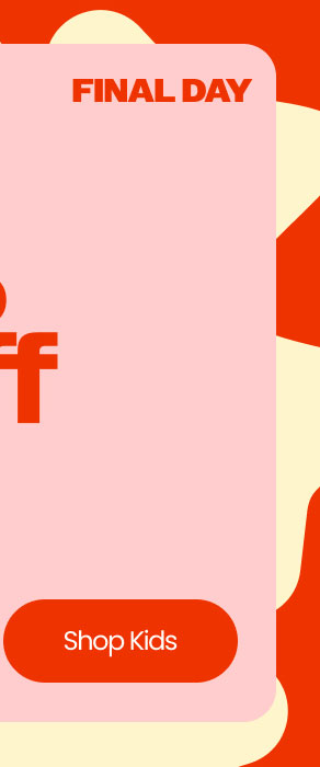 Final Day Extra 30% Off Sitewide* Shop Kids