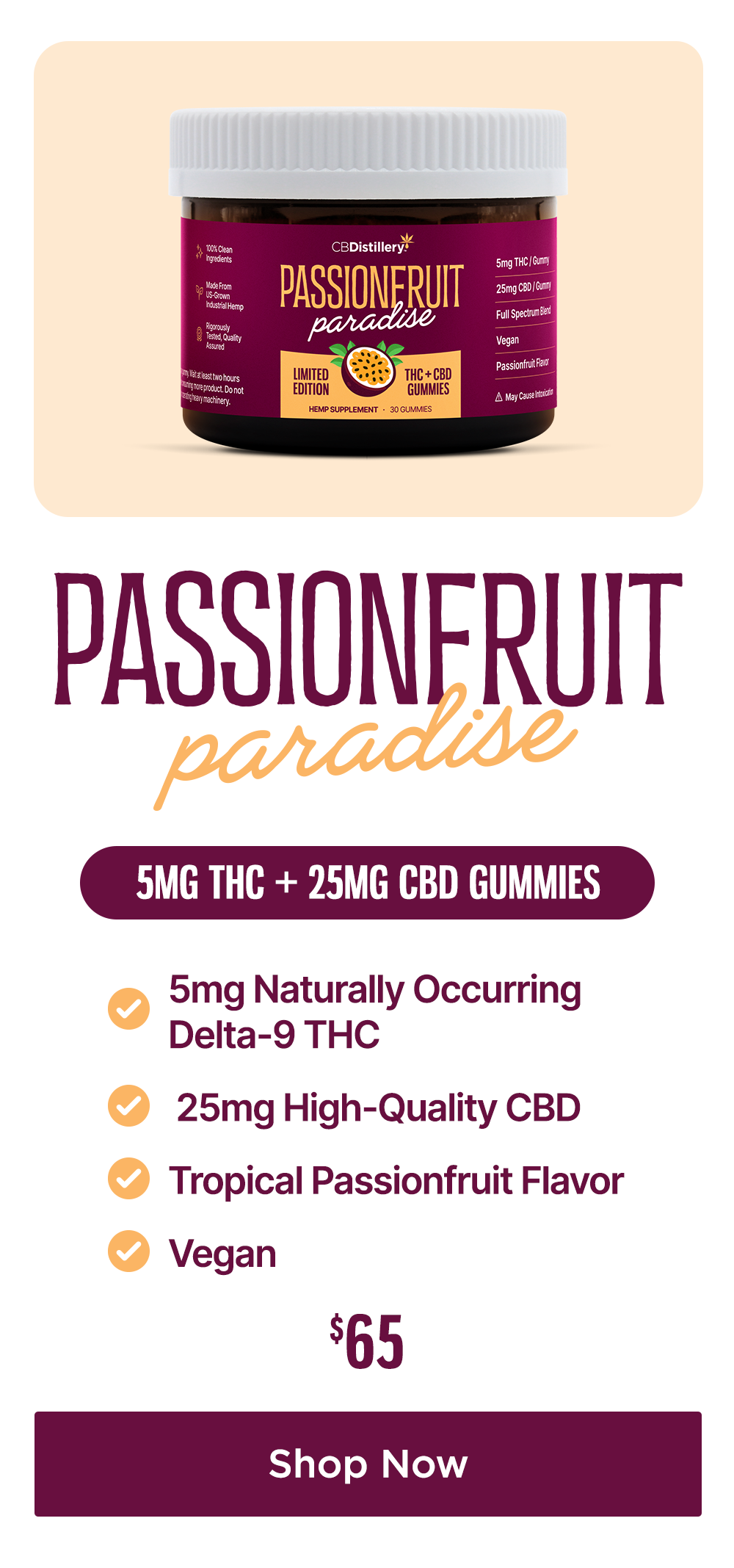 Passionfruit Paradise 5mg THC + 25mg CBD Gummies: -5mg Naturally Officering Delta-9 THC -25mg High-Quality CBD -Tropical Passionfruit Flavor -Vegan -$65 Shop Now