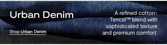 Urban Denim: A refined cotton-Tencel blend with sophisticated texture and premium comfort.
