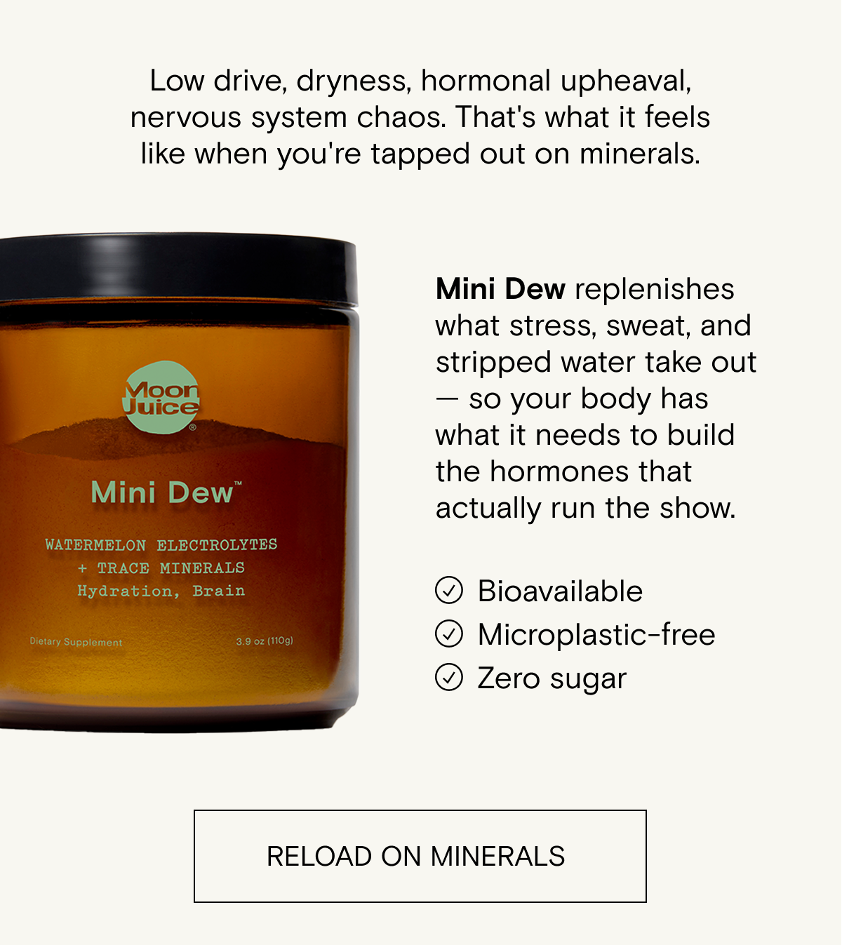 Low drive, dryness, hormonal upheaval, and nervous system chaos...that's what it feels when you’re tapped out on minerals. RELOAD ON MINERALS