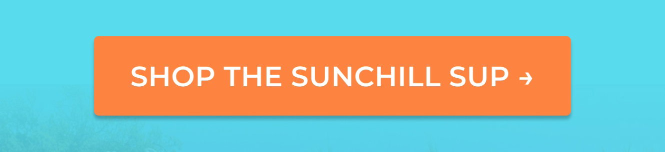  SHOP THE SUNCHILL SUP  →