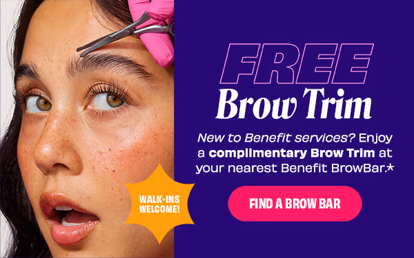 Free Brow Trim | New to Benefit services? Enjoy a complimentary Brow Trim at your nearest Benefit BrowBar.* | Find a Brow Bar