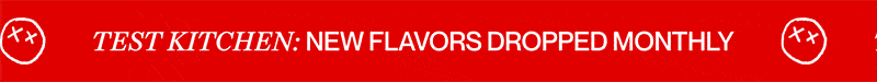 test kitchen: new flavors dropped monthly