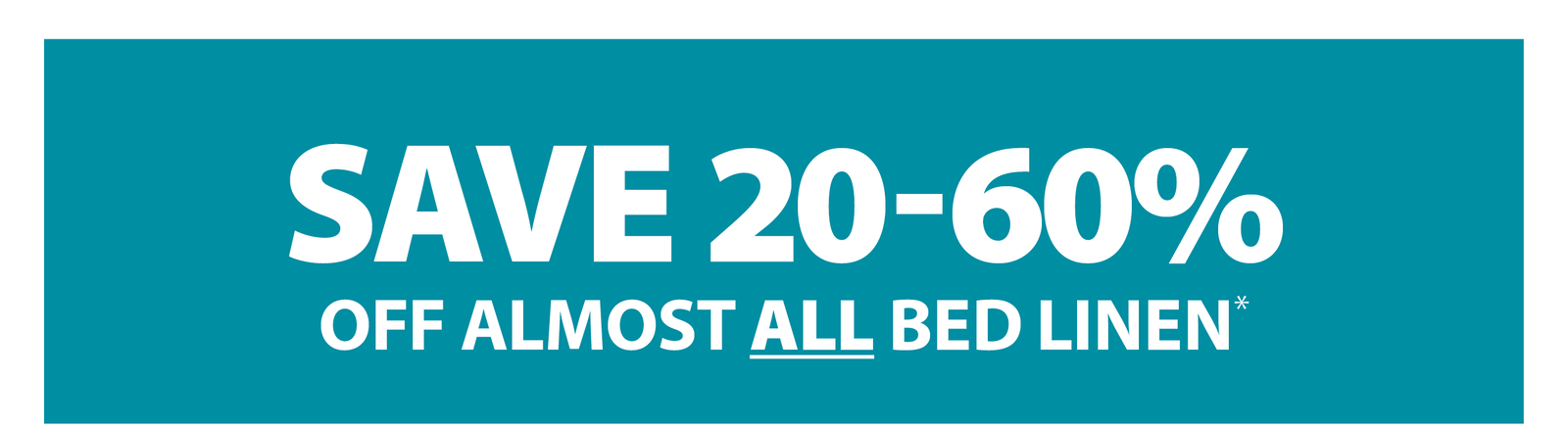 SAVE 20-60% OFF ALMOST ALL BED LINEN*