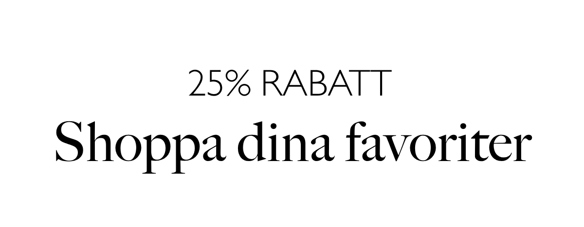 25% rabatt. Shoppa dina favoriter.