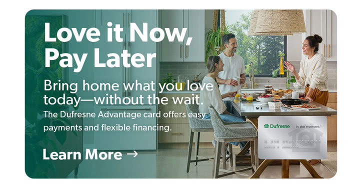 Love it Now, Pay Later. Bring home what you love today without the wait. Click to learn more.