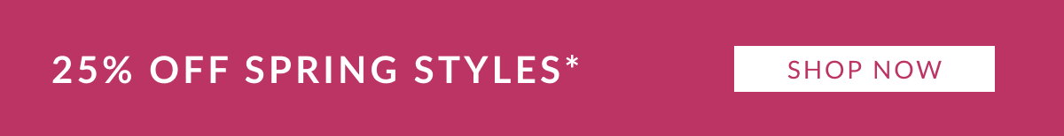 25% OFF SPRING STYLES