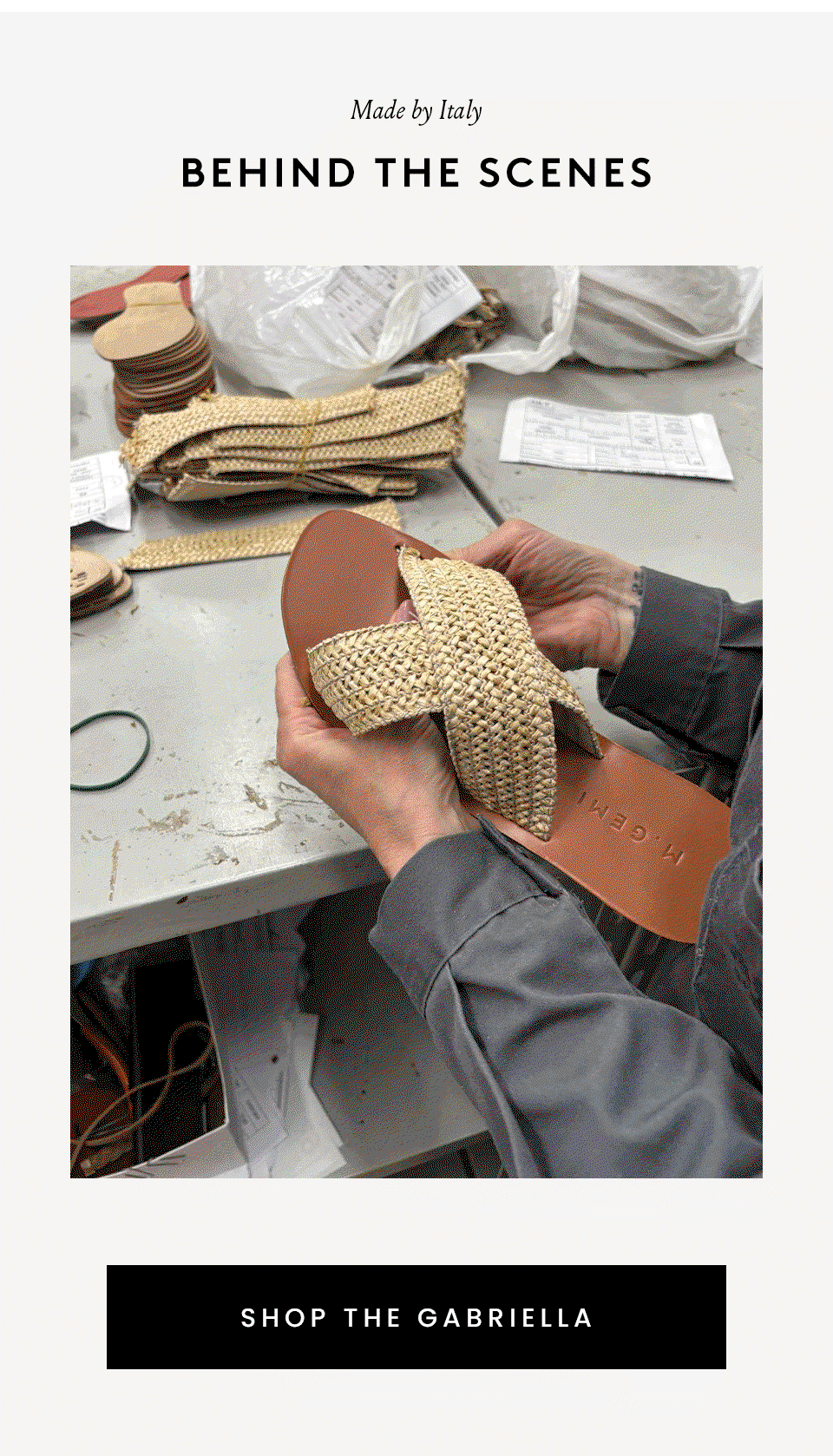 Made by Italy, Behind the Scenes < Shop The Gabriella > 