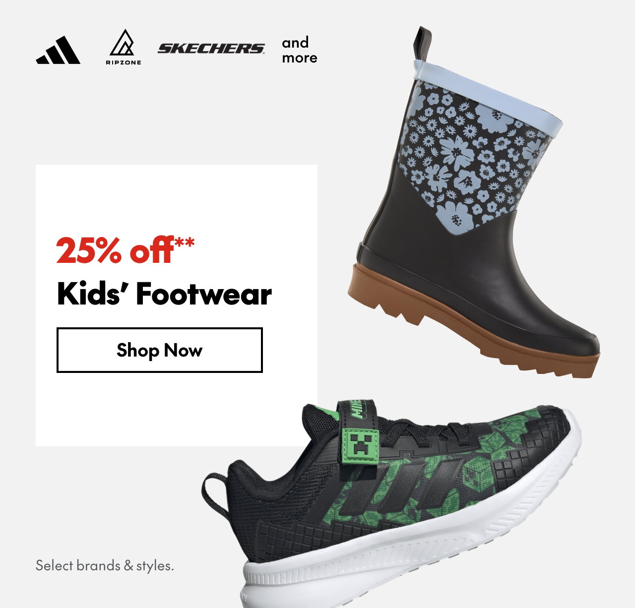 Kids' Footwear
25% off
Our ticket price. Select brands & styles. 