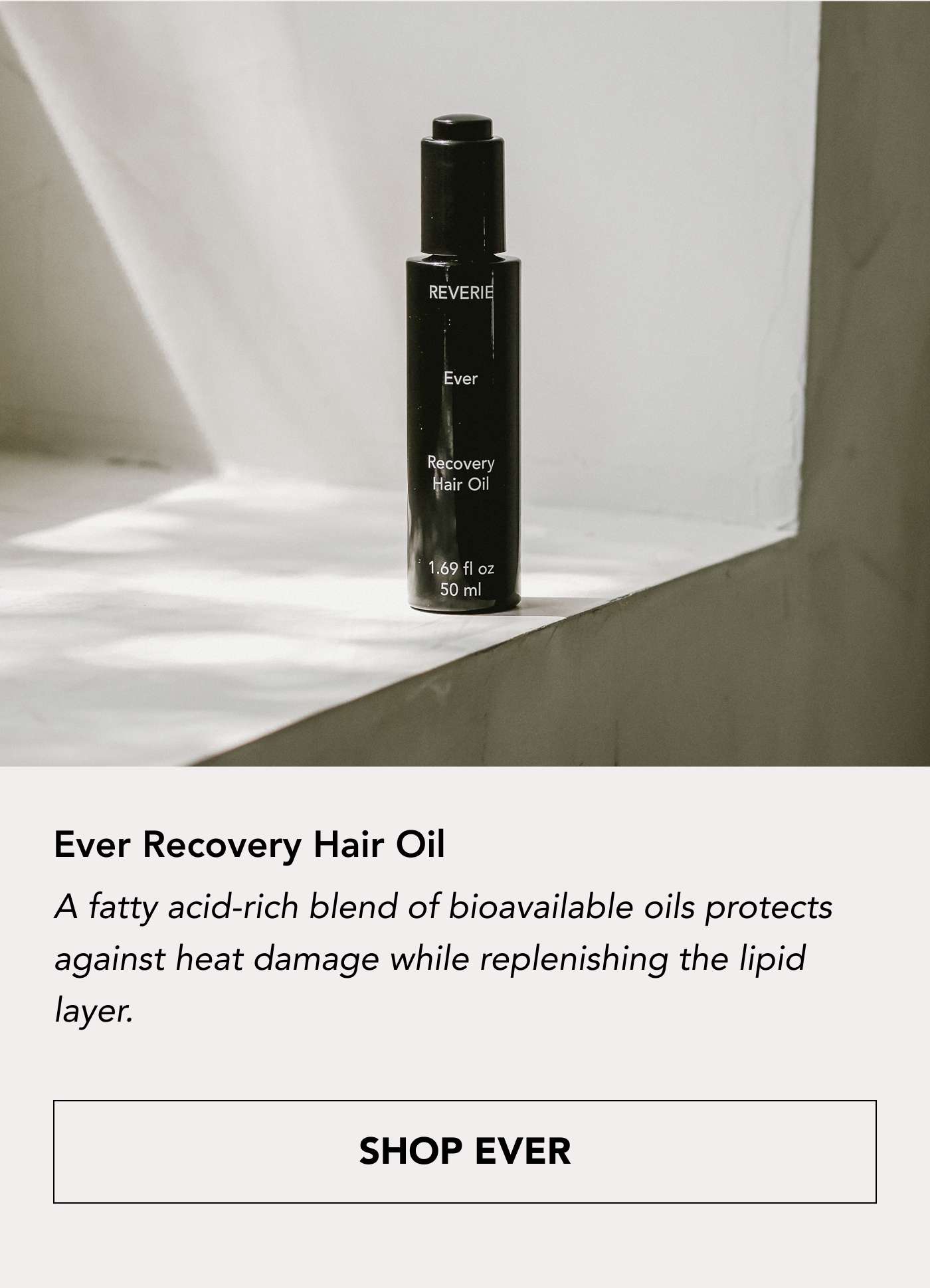 Ever Recovery Hair Oil A fatty acid-rich blend of bioavailable oils protects against heat damage while replenishing the lipid layer. SHOP EVER