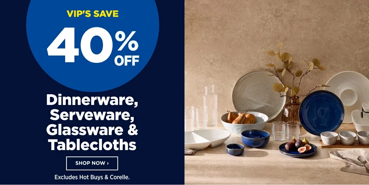 40% Off Dinnerware, Serveware, Glassware & Tablecloths