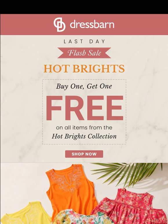LAST DAY: BUY ONE GET ONE FREE. HOT BRIGHTS.