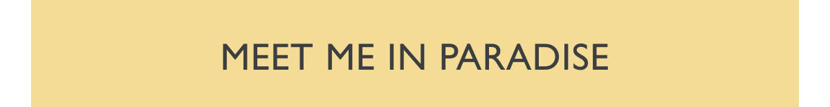 Meet me in paradise