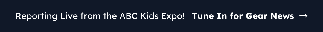 Reporting Live from the ABC Kids Expo!   Tune In for Gear News  →
