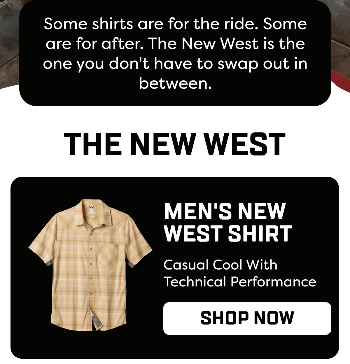 Some shirts are for the ride. Some are for after. The New West is the one you don't have to swap out in between.