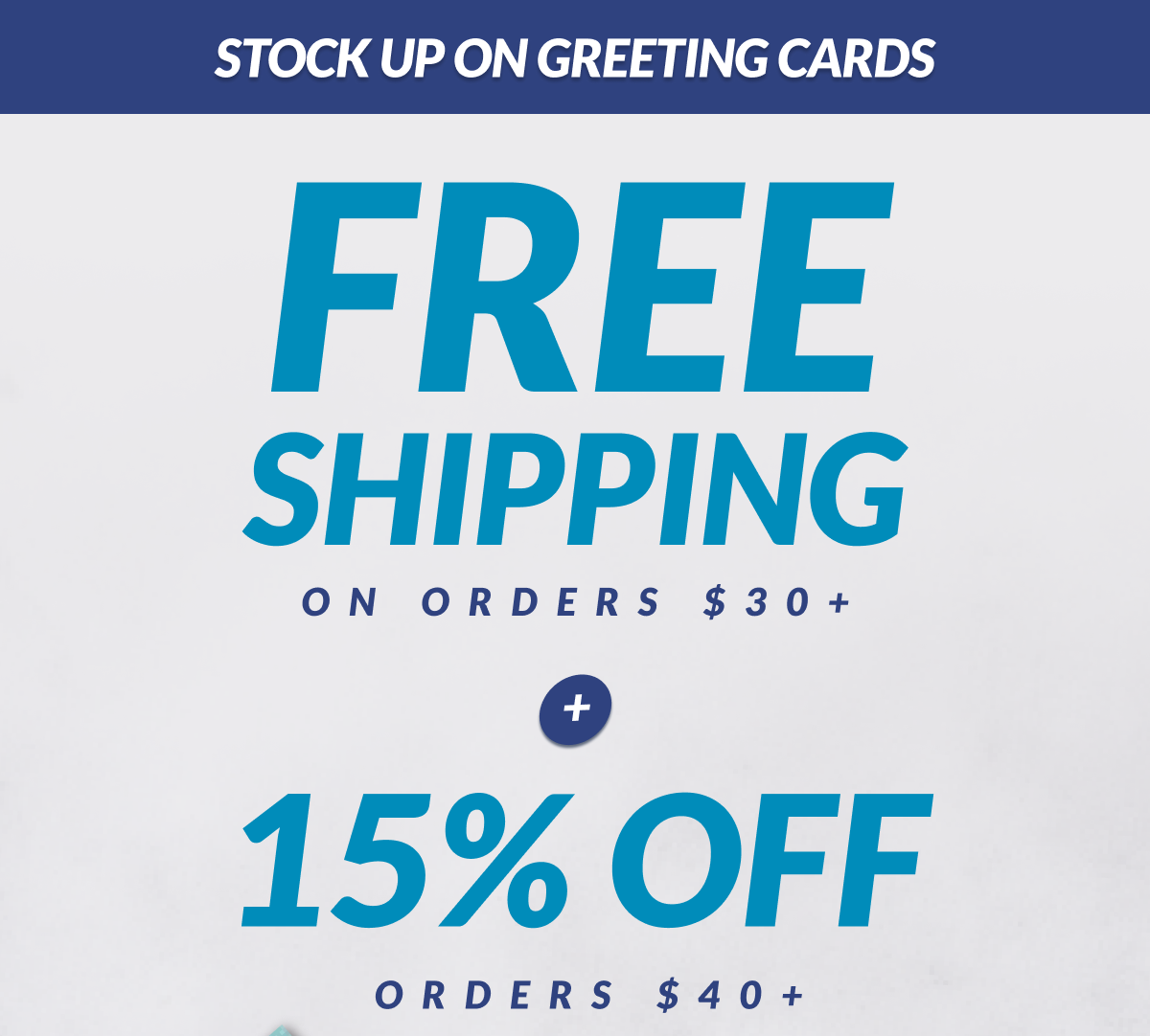 Stock Up on Greeting Cards Free Shipping on Orders $30+ +  15% Off Orders $40+