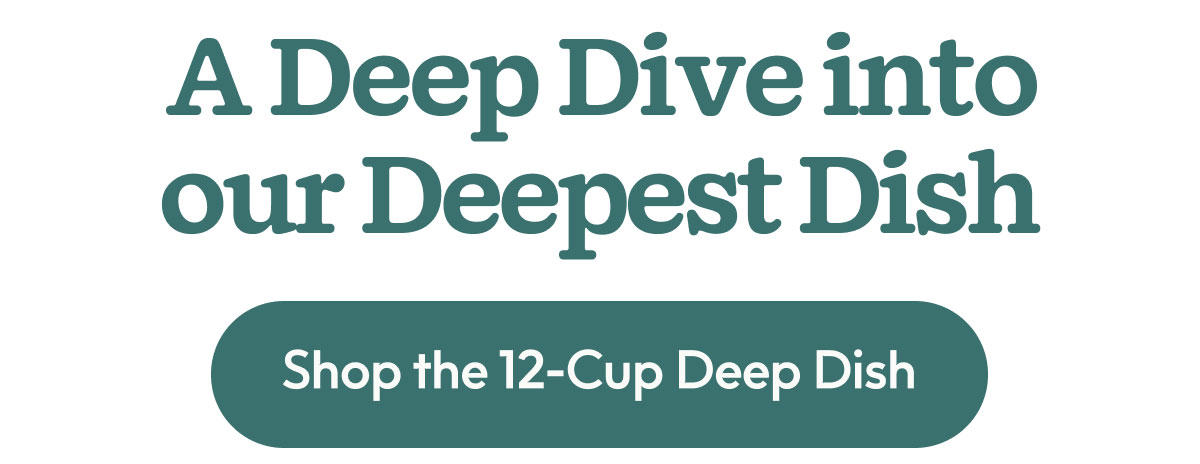 Shop the 12-Cup Deep Dish