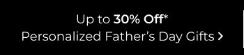 Up to 30% Off Personalized Father's Day Gifts