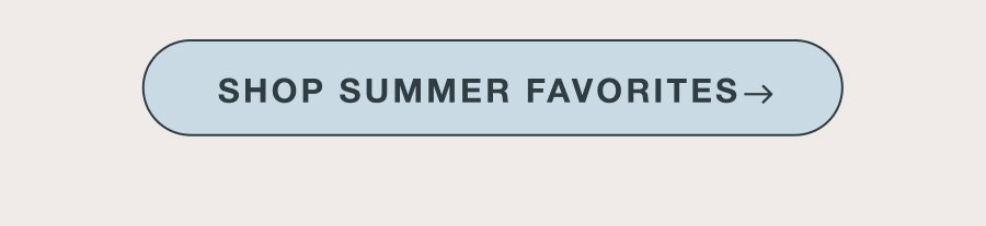 SHOP SUMMER FAVORITES 