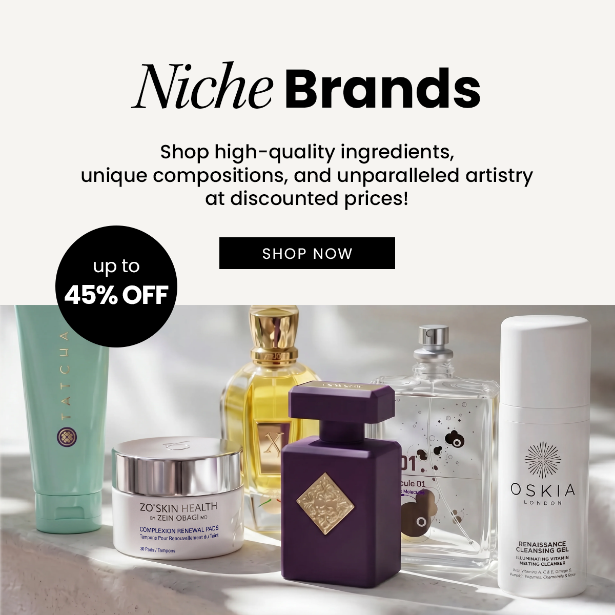 Niche Brands Up to 45% Off: Shop high-quality ingredients, unique compositions, and unparalleled artistry at discounted prices!