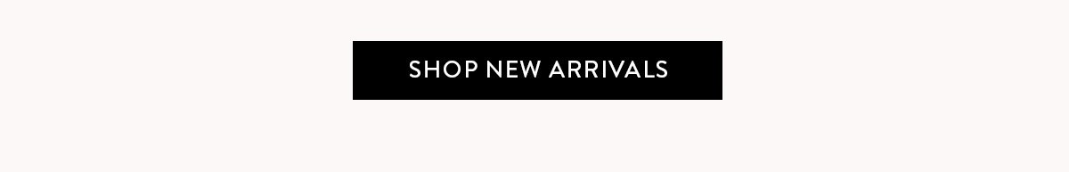 SHOP NEW ARRIVALS