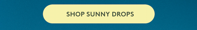 SHOP SUNNY DROPS