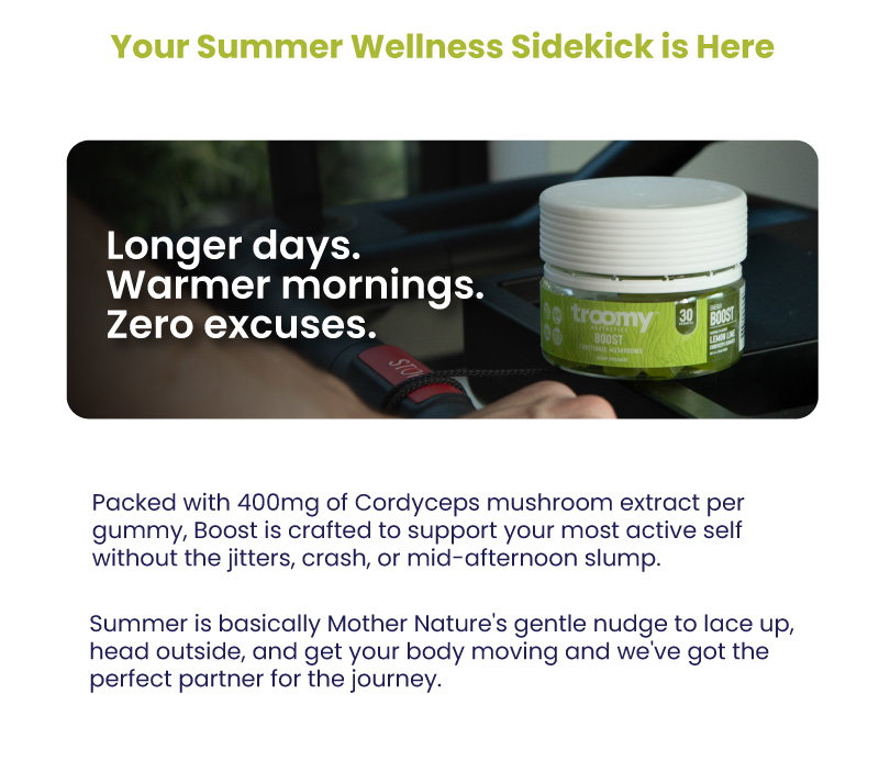 Boost - Cordyceps - Energy - Functional Mushrooms - Summer - Exercise - Troomy Nootropics in Whittier, CA