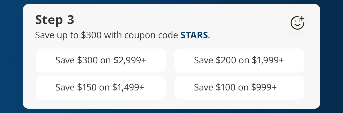 Step 3) Save up to $300 with coupon code STARS.