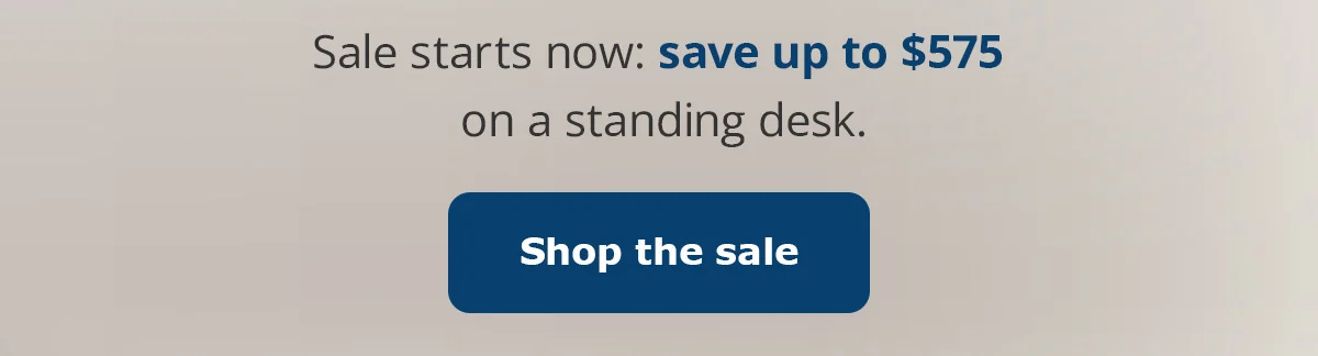 Save up to $575 on a standing desk. Shop the sale.