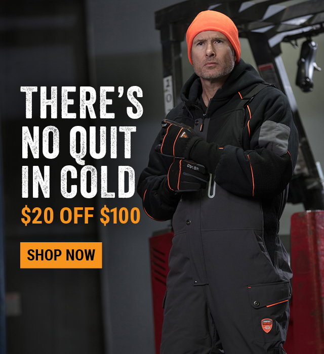THERE’S NO QUIT IN COLD $20 OFF $100 