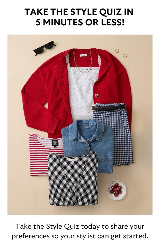 TAKE THE STYLE QUIZ IN 5 MINUTES OR LESS. Take the Style Quiz today to share your preferences so your stylist can get started.