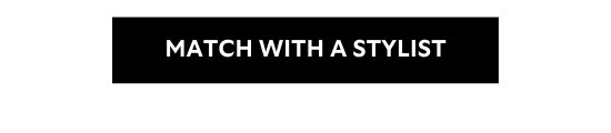 MATCH WITH A STYLIST