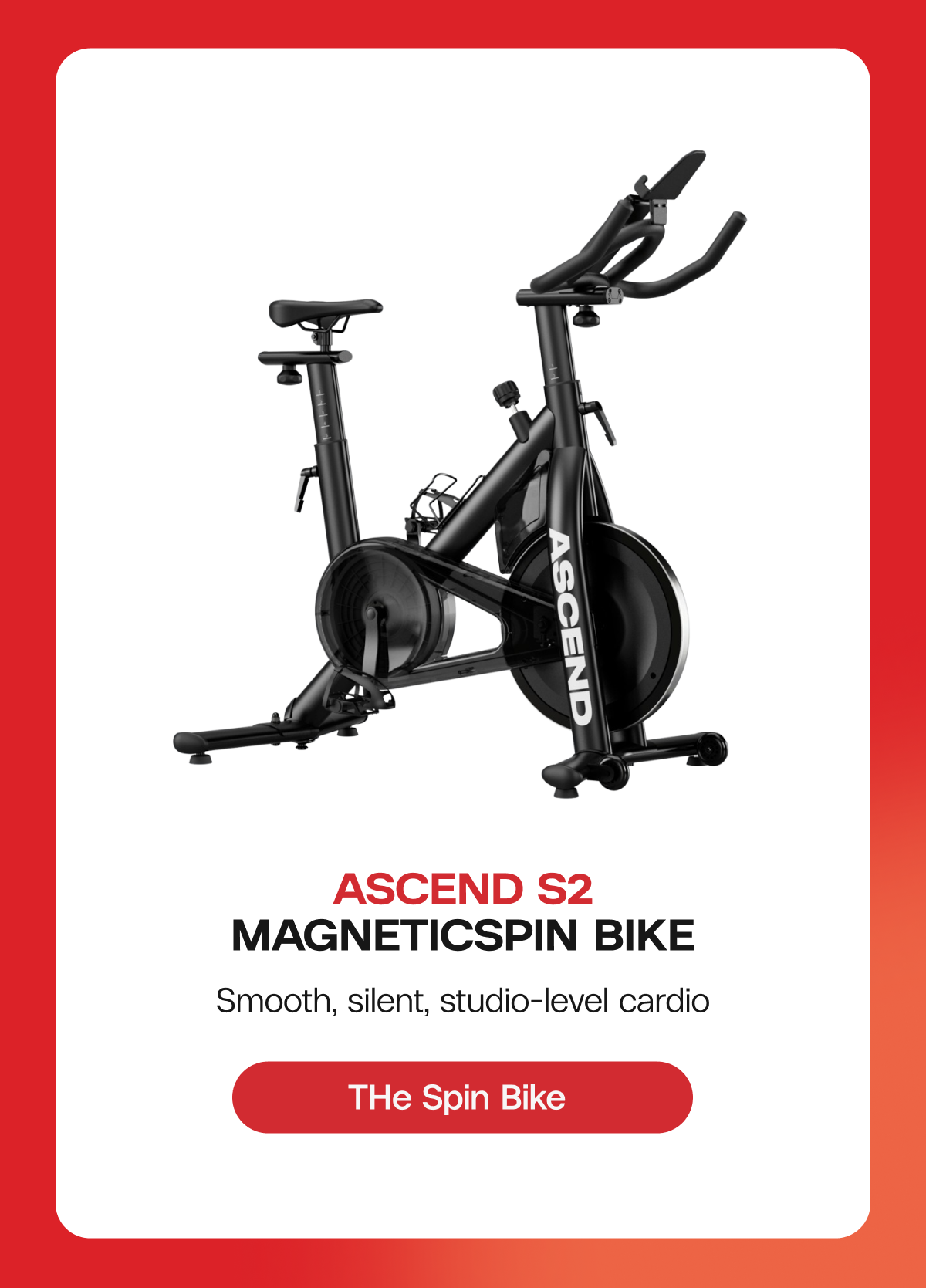 Ascend S2 Magnetic Spin Bike  |  Smooth, silent, studio-level cardio