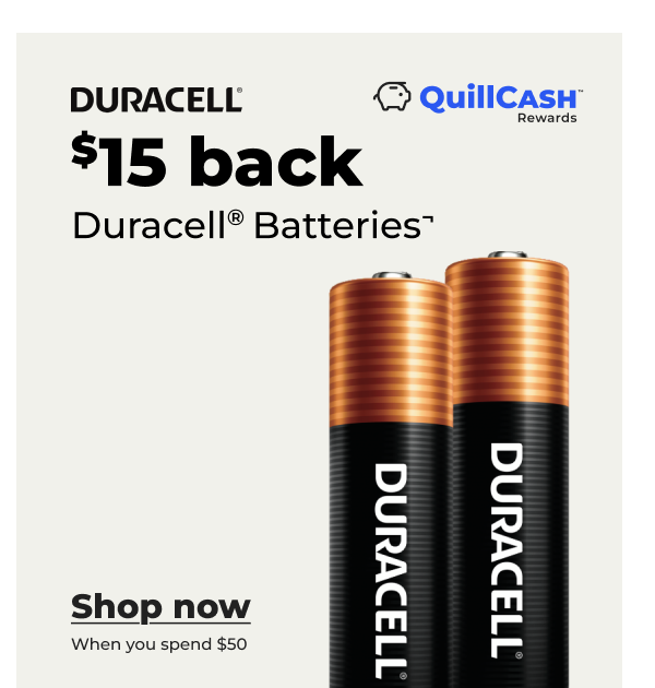 QuillCASH™ Rewards: $15 back Duracell® Batteries¬ (when you spend $50) - Shop now